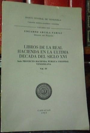 Imagen del vendedor de LIBROS DE LA REAL HACIENDA EN LA LTIMA DCADA DEL SIGLO XVI Serie Proyecto Hacienda Pblica Colonial Venezolana Vol. IV a la venta por Libros Dickens