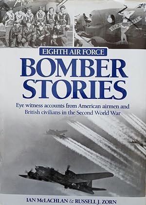 Seller image for Eighth Air Force Bomber Stories: Eye Witness Accounts from American Airmen and British Civilians in the Second World War for sale by Hedgerow Books est.1989