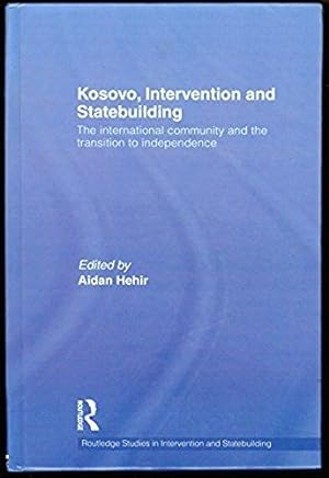 Seller image for Kosovo, Intervention and Statebuilding: The International Community and the Transition to Independence (Routledge Studies in Intervention and Statebuilding) for sale by killarneybooks