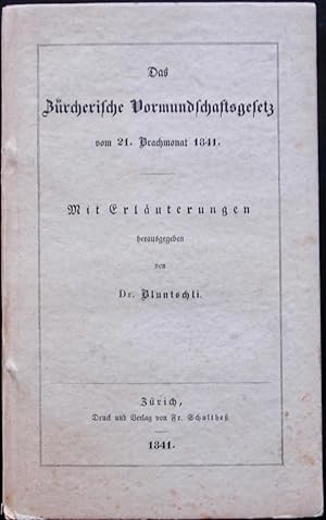 Das Zürcherische Vormundschaftsgesetz vom 21.Brachmonat 1841. Mit Erläuterungen herausgegeben von...