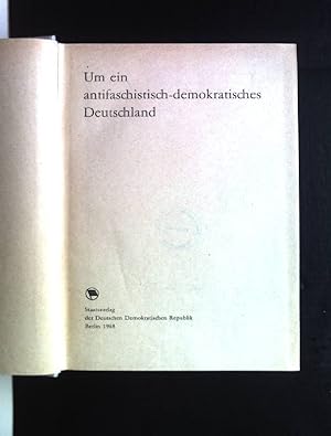 Um ein antifaschistisch-demokratisches Deutschland. Dokumente aus den Jahren 1945-1949.