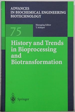 Advances in Biochemical Engineering Biotechnology, vol. 75: History and Trends in Bioprocessing a...