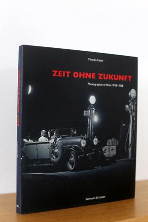 Zeit ohne Zukunft - Photographie in Wien 1918 - 1938