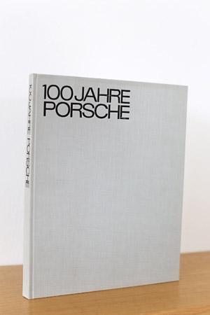 100 Jahre Porsche im Spiegel der Zeitgeschichte / 100 Years of Porsche mirrored in contemporary h...