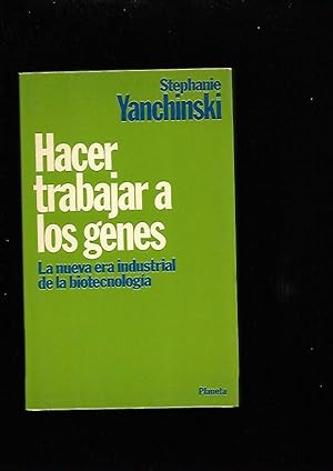 HACER TRABAJAR A LOS GENES. LA NUEVA ERA INDUSTRIAL DE LA BIOTECNOLOGIA