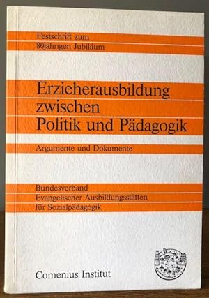Festschrift zum 80jährigen Jubiläum. Erzieherausbildung zwischen Politik und Pädagogik. Argumente...
