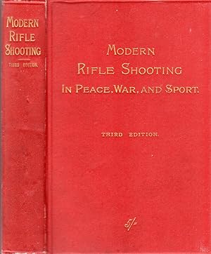 Modern Rifle Shooting in Peace, War and Sport