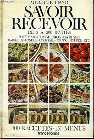 Seller image for Savoir Recevoir - De 2  200 Invits - Baptme - Communion - Mariage - Barbecue - Fondue - Cocktail - Goter - Souper - .- 400 Recettes - 150 Menus for sale by JLG_livres anciens et modernes