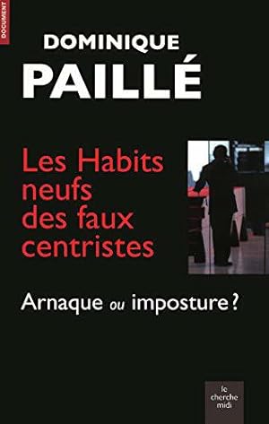 Seller image for Les habits neufs des faux centristes : Arnaque ou imposture ? for sale by JLG_livres anciens et modernes