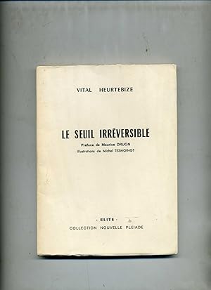 LE SEUIL IRRÉVERSIBLE . Préface de Maurice Druon . Illustrations de Michel Tesmoingt