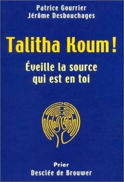 Talitha Koum !- Eveille La Source Qui Est En Toi