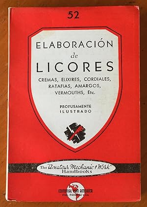 Elaboracion de Licores: Cremas, Elixires, Cordiales, Ratafias, Amargos, Vermouths, Etc., Etc.