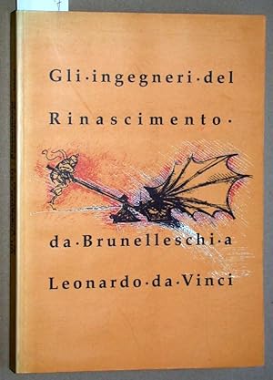 Gli ingegneri del Rinascimento da Brunelleschi a Leonardo da Vinci.