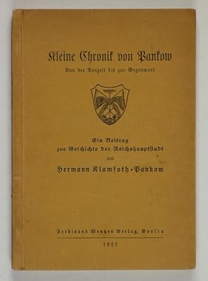 Kleine Chronik von Pankow. Von der Vorzeit bis zur Gegenwart; ein Beitrag zur Geschichte der Reic...