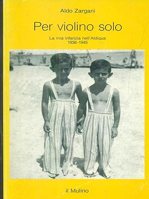 Bild des Verkufers fr Per violino solo. La mia infanzia nell'aldiqua (1938-1945) zum Verkauf von Librodifaccia