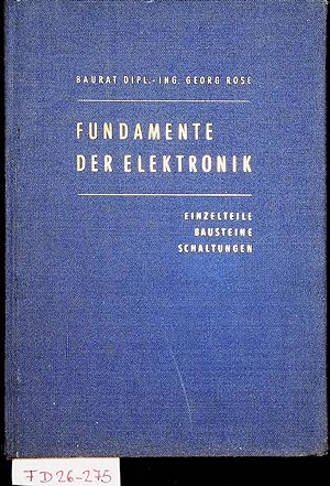 Fundamente der Elektronik: Einzelteile, Bausteine, Schaltungen.