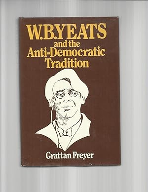 Imagen del vendedor de W.B. YEATS AND THE ANTI~DEMOCRATIC TRADITION a la venta por Chris Fessler, Bookseller