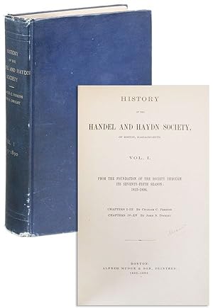 Bild des Verkufers fr History of the Handel and Haydn Society of Boston, Massachusetts. Vol. 1: from the foundation of the Society through its Seventy-Fifth Season: 1815-1890 zum Verkauf von Lorne Bair Rare Books, ABAA