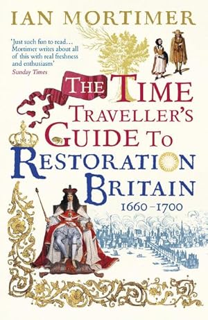 Bild des Verkufers fr The Time Traveller's Guide to Restoration Britain : Life in the Age of Samuel Pepys, Isaac Newton and The Great Fire of London zum Verkauf von AHA-BUCH GmbH