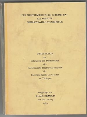 Der Württembergische Geheime Rat als Oberste Administrativjustizbehörde Dissertation zur Erlangun...