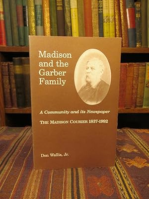 Madison and the Garber Family: A Community and its Newspaper, The Madison Courier 1837-1992