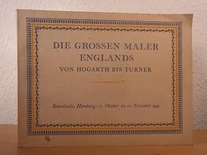 Bild des Verkufers fr Die grossen Maler Englands. Von Hogarth bis Turner. Ausstellung in der Hamburger Kunsthalle, 15. Oktober bis 12. November 1949 zum Verkauf von Antiquariat Weber