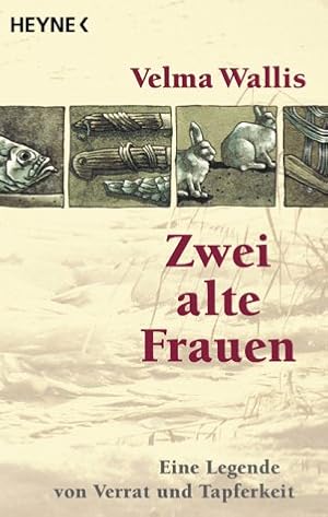 Bild des Verkufers fr Zwei alte Frauen : eine Legende von Verrat und Tapferkeit. Velma Wallis. Aus dem Amerikan. von Christel Dormagen / Heyne-Bcher / 1 / Heyne allgemeine Reihe ; Nr. 10504 zum Verkauf von Antiquariat Buchhandel Daniel Viertel