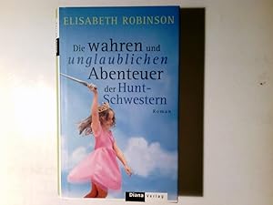 Bild des Verkufers fr Die wahren und unglaublichen Abenteuer der Hunt-Schwestern : Roman. Aus dem Amerikan. von Charlotte Breuer zum Verkauf von Antiquariat Buchhandel Daniel Viertel