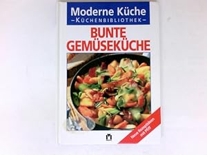 Bunte Gemüseküche : neue Rezeptideen mit Pfiff.