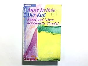Bild des Verkufers fr Der Kuss. Kunst und Leben der Camille Claudel. zum Verkauf von Antiquariat Buchhandel Daniel Viertel