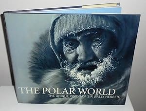 Seller image for The Polar World : The Unique Vision of Sir Wally Herbert for sale by M. C. Wilson