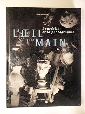 Seller image for L'Oeil et la main : Bourdelle et la photographie for sale by Librairie Aubry