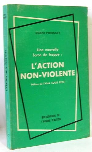 Une nouvelle force de frappe: l'action non-violente (préface de l'abbé Louis Rétir - pages non co...