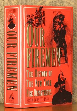 Our Firemen A History of the New York Fire Departments, Volunteer and Paid, from 1609 to 1887