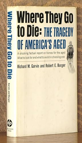 Seller image for WHERE THEY GO TO DIE - THE TRAGEDY OF AMERICA'S AGED for sale by Andre Strong Bookseller