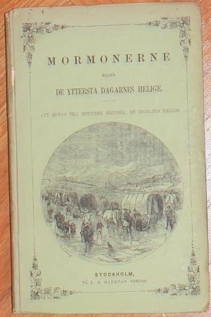 Mormonerne eller de yttersta daganes helige. Ett bidrag till nutidens historia, ur engelska källor.