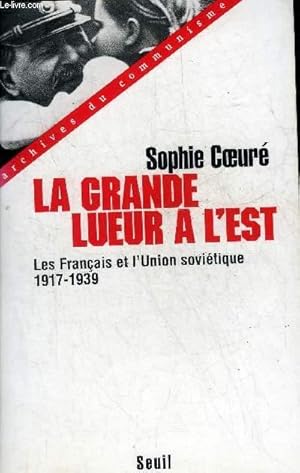 Bild des Verkufers fr LA GRANDE LUEUR A L'EST LES FRANCAIS ET L'UNION SOVIETIQUE 1917-1939 - COLLECTION ARCHIVES DU COMMUNISME + HOMMAGE DE L'AUTEUR. zum Verkauf von Le-Livre