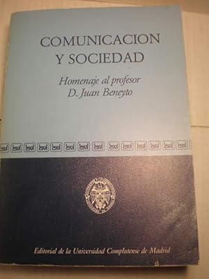 Comunicación y sociedad. Homenaje al profesor D. Juan Beneyto