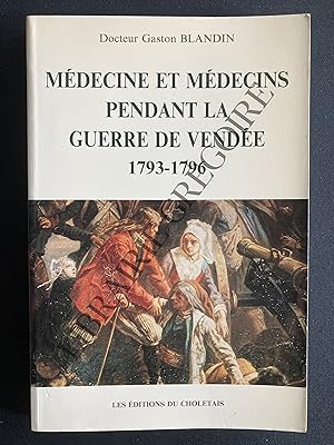 MEDECINE ET MEDECIN PENDANT LA GUERRE DE VENDEE 1793-1996