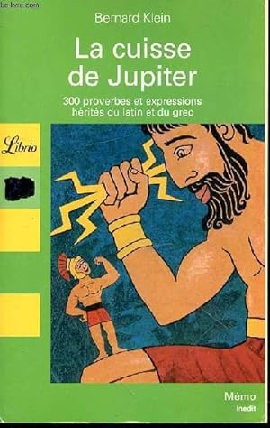 Bild des Verkufers fr LA CUISSE DE JUPITER - 300 PROVERBES ET EXPRESSIONS HERITES DU LATIN ET DU GREC zum Verkauf von Le-Livre