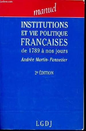 Image du vendeur pour MANUEL INSTITUTIONS ET VIE POLITIQUE FRANCAISES DE 1789 A NOS JOURS - ANDREE MARTIN -PANNETIER - 2e EDITION mis en vente par Le-Livre