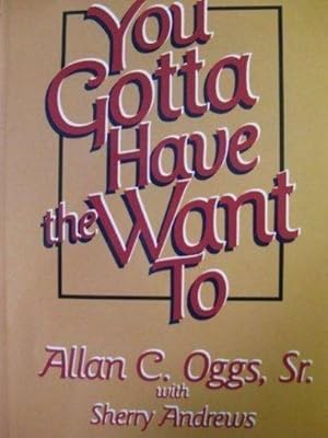 You Gotta Have the Want-To: a Once in a Lifetime Message (SIGNED)