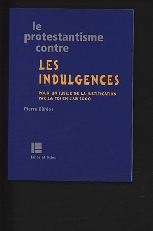 Bild des Verkufers fr LE PROTESTANTISME CONTRE LES INDULGENCES. Pour un jubil de la justification par la foi en l'an 2000. zum Verkauf von Antiquariat Bookfarm