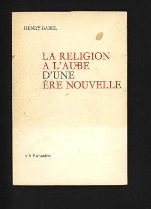 Bild des Verkufers fr La religion a laube dune ere nouvelle. zum Verkauf von Antiquariat Bookfarm