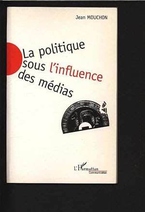 Imagen del vendedor de La Politique sous l'influence des Mdias. a la venta por Antiquariat Bookfarm