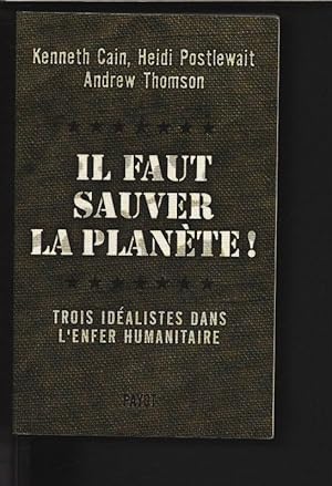Seller image for Il faut sauver la plante! Trois idalistes dans l'enfer humanitaire. for sale by Antiquariat Bookfarm