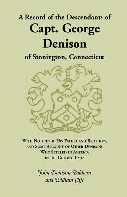 Image du vendeur pour A Record of the Descendants of Capt. George Denison, of Stonington, Connecticut: With Notices of His Father and Brothers, and Some Account of Other (Paperback or Softback) mis en vente par BargainBookStores
