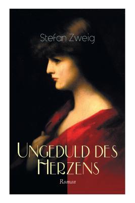 Imagen del vendedor de Ungeduld des Herzens. Roman: Der einzige beendete Roman des Autors Stefan Zweig (Paperback or Softback) a la venta por BargainBookStores