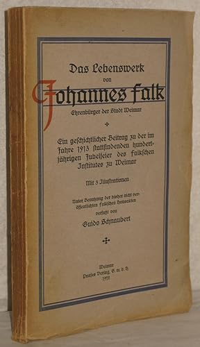 Das Lebenswerk von Johannes Falk. Ehrenbürger der Stadt Weimar. Ein geschichtlicher Beitrag zu de...