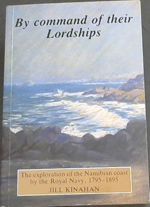 Seller image for By Command of Their Lordships: Exploration of the Namibian Coast by the Royal Navy, 1795-1895 for sale by Chapter 1